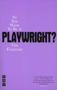 Title: So You Want To Be A Playwright?, Author: Tim Fountain