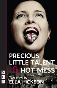 Title: Precious Little Talent & Hot Mess (NHB Modern Plays), Author: Ella Hickson