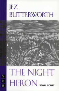 Title: The Night Heron (NHB Modern Plays), Author: Jez Butterworth