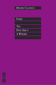Title: 'Tis Pity She's a Whore: Full Text and Introduction (NHB Drama Classics), Author: John Ford