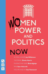 Title: Women, Power and Politics: Now (NHB Modern Plays), Author: Joy Wilkinson