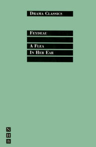 Title: A Flea in Her Ear: Full Text and Introduction (NHB Drama Classi), Author: Georges Feydeau