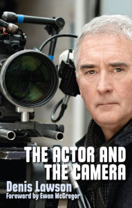 Title: The Actor and the Camera, Author: Denis Lawson