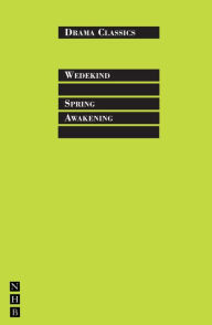 Title: Spring Awakening: Full Text and Introduction (NHB Drama Classics), Author: Frank Wedekind