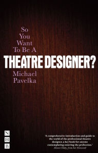 Title: So You Want To Be A Theatre Designer?, Author: Michael Pavelka