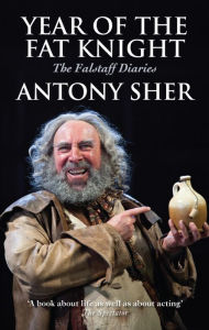 Title: Year of the Fat Knight: The Falstaff Diaries, Author: Antony Sher