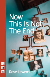 Title: Now This Is Not The End (NHB Modern Plays), Author: Rose Lewenstein