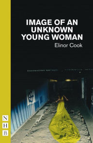 Title: Image of an Unknown Young Woman (NHB Modern Plays), Author: Elinor Cook