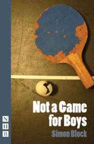 Title: Not a Game for Boys (NHB Modern Plays), Author: Simon Block