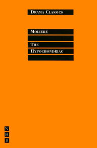 Title: The Hypochondriac: Full Text and Introduction (NHB Drama Classi), Author: Molière