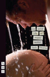 Title: The Solid Life of Sugar Water (NHB Modern Plays), Author: Jack Thorne