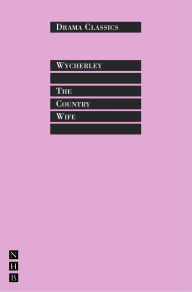 Title: The Country Wife: Full Text and Introduction (NHB Drama Classics), Author: William Wycherley