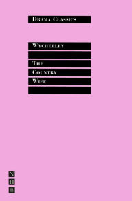 Title: The Country Wife: Full Text and Introduction (NHB Drama Classics), Author: William Wycherley