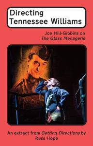 Title: Directing Tennessee Williams: Joe Hill-Gibbins on The Glass Menagerie, Author: Russ Hope