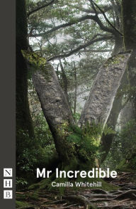 Title: Mr Incredible (NHB Modern Plays), Author: Camilla Whitehill