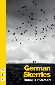 Title: German Skerries (NHB Modern Plays), Author: Robert Holman