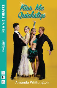 Title: Kiss Me Quickstep (NHB Modern Plays), Author: Amanda Whittington