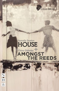 Title: House + Amongst the Reeds: two plays (NHB Modern Plays), Author: Somalia Seaton