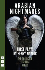 Title: Arabian Nightmares (NHB Modern Plays): Three Plays, Author: Henry Naylor