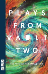 Title: Plays from VAULT Two (NHB Modern Plays): Five new plays from VAULT Festival, Author: Tristan Bernays