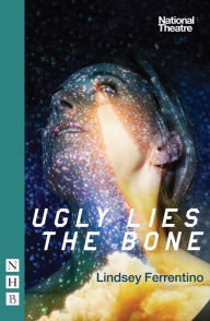Title: Ugly Lies the Bone (NHB Modern Plays), Author: Lindsey Ferrentino