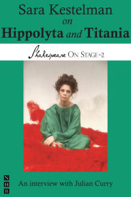 Title: Sara Kestelman on Hippolyta and Titania (Shakespeare On Stage), Author: Sara Kestelman