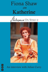 Title: Fiona Shaw on Katherine (Shakespeare On Stage), Author: Fiona Shaw