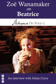 Title: Zoë Wanamaker on Beatrice (Shakespeare On Stage), Author: Zoë Wanamaker