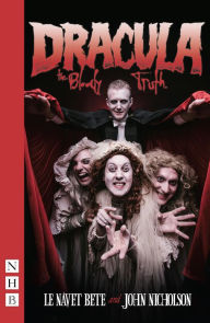 Title: Dracula: The Bloody Truth (NHB Modern Plays), Author: John Nicholson