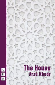 Title: The House (NHB Modern Plays), Author: Arzé Khodr