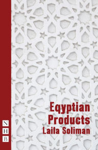 Title: Egyptian Products (NHB Modern Plays), Author: Laila Soliman