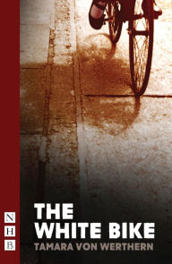 Title: The White Bike (NHB Modern Plays), Author: Tamara von Werthern