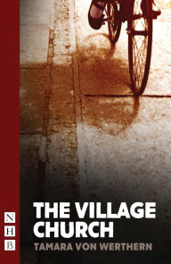 Title: The Village Church (NHB Modern Plays), Author: Tamara von Werthern