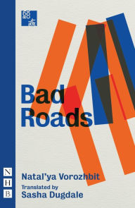 Title: Bad Roads (NHB Modern Plays), Author: Natal'ya Vorozhbit