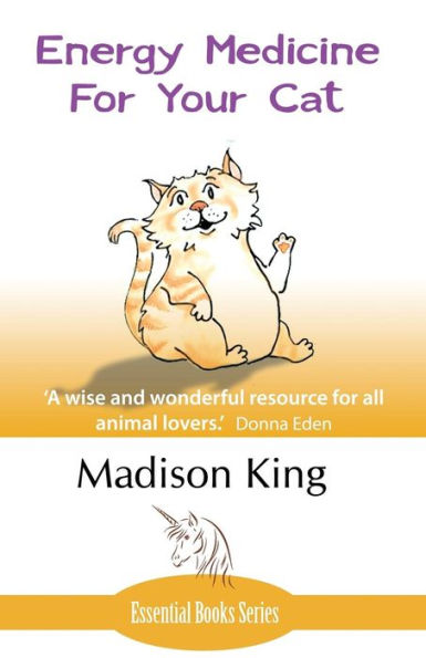 Energy Medicine for Your Cat: An essential guide to working with your cat in a natural, organic, 'heartfelt' way