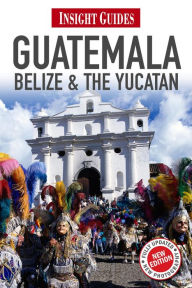 Title: Insight Guides: Guatemala, Belize and The Yucatán, Author: Iain Stewart