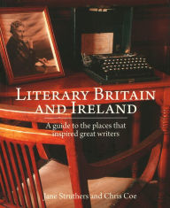 Title: Literary Britain and Ireland: A guide to the places that inspired great writers, Author: Jane Struthers