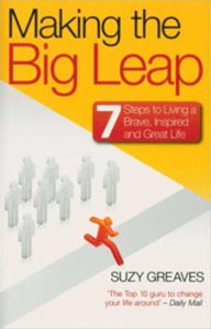 Title: Making the Big Leap: 7 Steps to Living a Brave, Inspired and Great Life, Author: Suzy Greaves