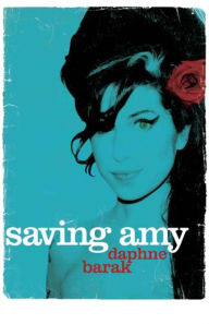 Title: Saving Amy: The Amy Winehouse Story, Author: Daphne Barak