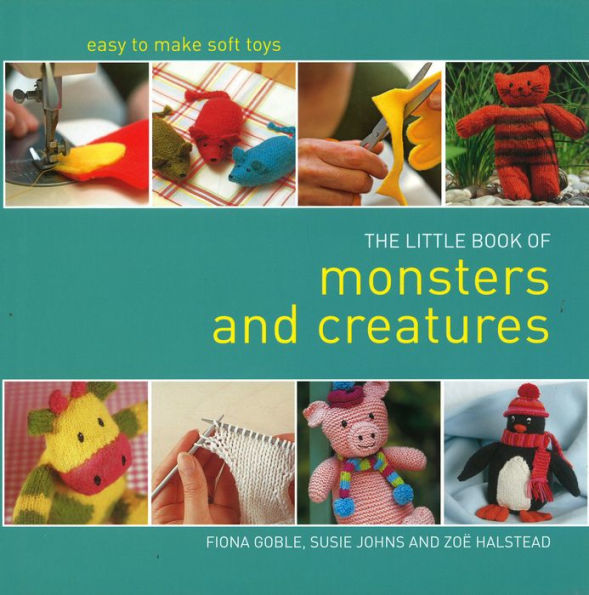 Little Book of Monsters and Creatures: Easy-to-Make Soft Toys