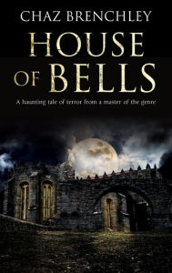 Title: House of Bells, Author: Chaz Brenchley