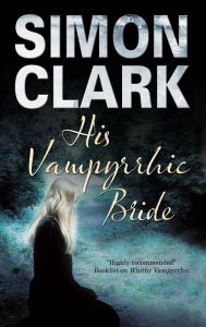 Title: His Vampyrrhic Bride, Author: Simon Clark