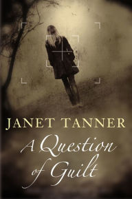 Title: A Question of Guilt, Author: Janet Tanner