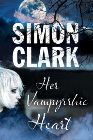 Title: Her Vampyrrhic Heart, Author: Simon Clark