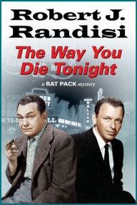 Title: The Way You Die Tonight (Rat Pack Series #9), Author: Robert J. Randisi