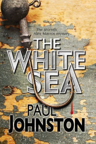 Title: The White Sea: A contemporary thriller set in Greece starring private investigator Alex Mavros, Author: Paul Johnston