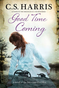 Title: Good Time Coming: A Novel of the American Civil War, Author: C. S. Harris