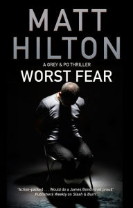 Title: Worst Fear: A thriller set in Portland, Maine, Author: Matt Hilton