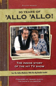 Title: 30 Years of Allo Allo, Author: Richard Webber