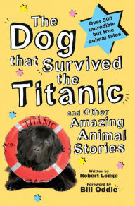 Title: The Dog that Survived the Titanic: and other Amazing Animal Stories, Author: Lodge Autor